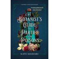 A Botanist's Guide to Parties and Poisons - Kate Khavari