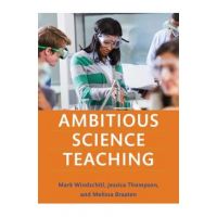 Ambitious Science Teaching - Mark Windschitl