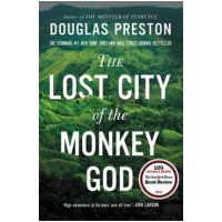 The Lost City of the Monkey God: A True Story - Douglas Preston
