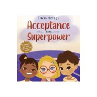 Acceptance is my Superpower: A children's Book about Diversity and Equality - Alicia Ortego