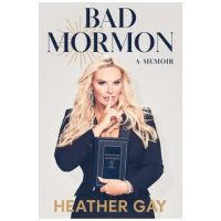 Bad Mormon: A Memoir - Heather Gay