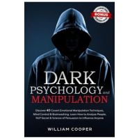 Dark Psychology and Manipulation: Discover 40 Covert Emotional Manipulation Techniques, Mind Control & Brainwashing. Learn How to Analyze People, NLP - William Cooper