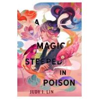 A Magic Steeped in Poison - Judy I. Lin