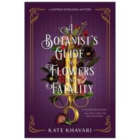 A Botanist's Guide to Flowers and Fatality - Kate Khavari