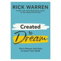 Created to Dream: The 6 Phases God Uses to Grow Your Faith - Rick Warren