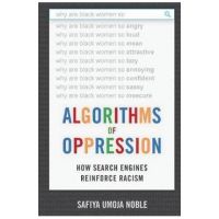 Algorithms of Oppression - Safiya Umoja Noble
