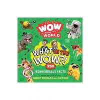 Wow in the World: What in the Wow?!: 250 Bonkerballs Facts - Mindy Thomas