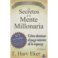 Los Secretos de la Mente Millonaria: Como Dominar el Juego Interior de A Riqueza = Secrets of the Millionaire Mind - T. Harv Eker