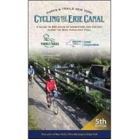 Cycling the Erie Canal, Fifth Edition: A Guide to 360 Miles of Adventure and History Along the Erie Canalway Trail - Parks & Trails New York