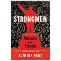 Strongmen: Mussolini to the Present - Ruth Ben-ghiat
