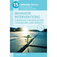 15-Minute Focus: Behavior Interventions: Strategies for Educators, Counselors, and Parents: Brief Counseling Techniques That Work - Amie Dean