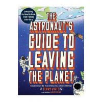 The Astronaut's Guide to Leaving the Planet: Everything You Need to Know, from Training to Re-Entry - Terry Virts