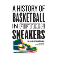 A History of Basketball in Fifteen Sneakers - Russ Bengtson