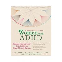 A Radical Guide for Women with ADHD: Embrace Neurodiversity, Live Boldly, and Break Through Barriers - Sari Solden