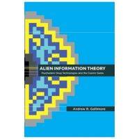Alien Information Theory: Psychedelic Drug Technologies and the Cosmic Game - Andrew R. Gallimore