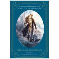 The Princess Bride: An Illustrated Edition of S. Morgenstern's Classic Tale of True Love and High Adventure - William Goldman