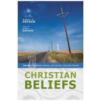 Christian Beliefs: Twenty Basics Every Christian Should Know - Wayne A. Grudem
