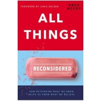All Things Reconsidered: How Rethinking What We Know Helps Us Know What We Believe - Knox Mccoy