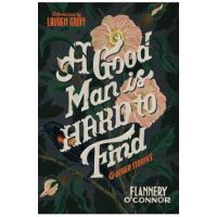 A Good Man Is Hard to Find and Other Stories - Flannery O'connor