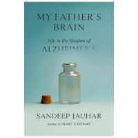 My Father's Brain: Life in the Shadow of Alzheimer's - Sandeep Jauhar