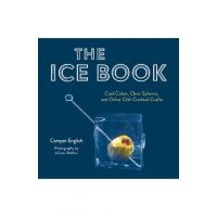 The Ice Book: Cool Cubes, Clear Spheres, and Other Chill Cocktail Crafts - Camper English