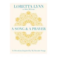 A Song and a Prayer: 30 Devotions Inspired by My Favorite Songs - Loretta Lynn