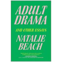Adult Drama: And Other Essays - Natalie Beach