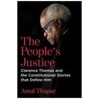The People's Justice: Clarence Thomas and the Constitutional Stories That Define Him - Amul Thapar