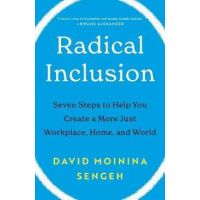 Radical Inclusion: Seven Steps to Help You Create a More Just Workplace, Home, and World - David Moinina Sengeh