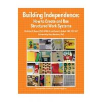 Building Independence: How to Create and Use Structured Work Systems - Edd Ccc-slp Kabot
