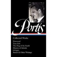 Charles Portis: Collected Works (Loa #369): Norwood / True Grit / The Dog of the South / Masters of Atlantis / Gringos / Stories & Other Writings - Charles Portis