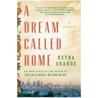 A Dream Called Home: A Memoir - Reyna Grande