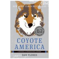 Coyote America: A Natural and Supernatural History - Dan Flores