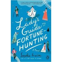 A Lady's Guide to Fortune-Hunting - Sophie Irwin