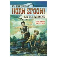 By the Great Horn Spoon - Sid Fleischman