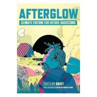 Afterglow: Climate Fiction for Future Ancestors - Grist