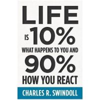 Life Is 10% What Happens to You and 90% How You React - Charles R. Swindoll