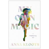 My Own Magic: A Reappearing ACT - Anna Kloots