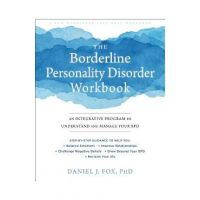 The Borderline Personality Disorder Workbook: An Integrative Program to Understand and Manage Your Bpd - Daniel J. Fox
