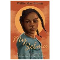 My Selma: True Stories of a Southern Childhood at the Height of the Civil Rights Movement - Willie Mae Brown