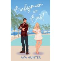 Babymoon or Bust - Ava Hunter