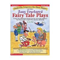 Cinderella Outgrows the Glass Slipper and Other Zany Fractured Fairy Tale Plays: 5 Funny Plays with Related Writing Activities and Graphic Organizers - Joan M. Wolf