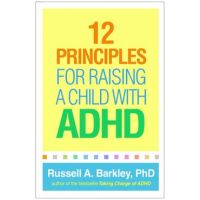 12 Principles for Raising a Child with ADHD - Russell A. Barkley