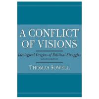 A Conflict of Visions: Ideological Origins of Political Struggles - Thomas Sowell