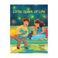 Little Spark of Life: A Celebration of Born and Preborn Human Life - Courtney Siebring