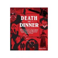 Death for Dinner: 50 Gorey-Good, Plant-Based Drinks, Meals, and Munchies Inspired by Your Favorite Horror Films - Zach Neil