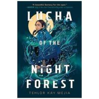 Lucha of the Night Forest - Tehlor Kay Mejia