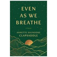 Even as We Breathe - Annette Saunooke Clapsaddle