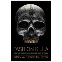 Fashion Killa: How Hip-Hop Revolutionized High Fashion - Sowmya Krishnamurthy