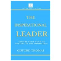 The Inspirational Leader: Inspire Your Team To Believe In The Impossible - Gifford Thomas